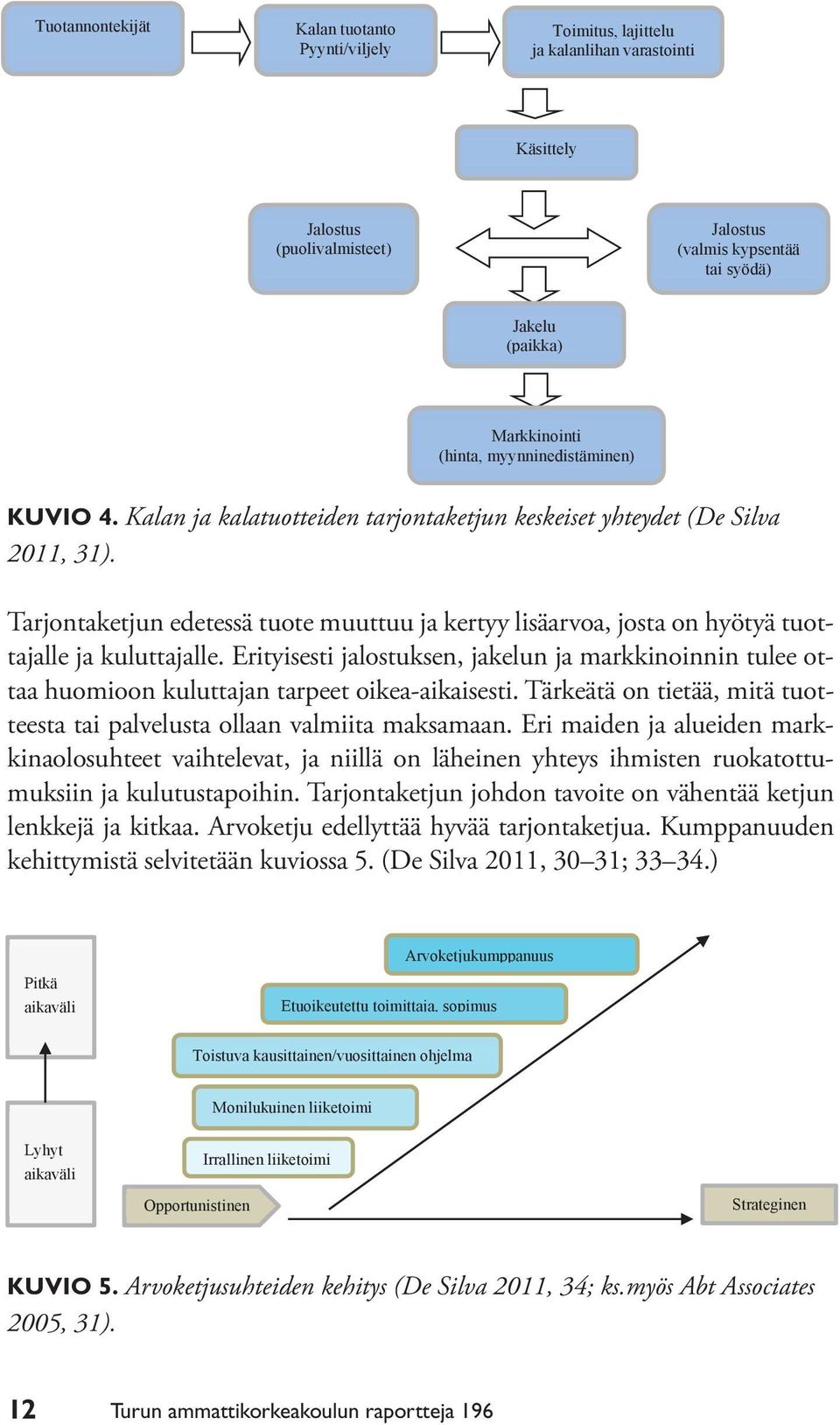 Tarjontaketjun edetessä tuote muuttuu ja kertyy lisäarvoa, josta on hyötyä tuottajalle ja kuluttajalle.