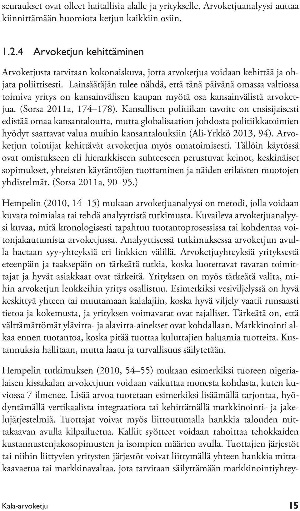 Lainsäätäjän tulee nähdä, että tänä päivänä omassa valtiossa toimiva yritys on kansainvälisen kaupan myötä osa kansainvälistä arvoketjua. (Sorsa 2011a, 174 178).