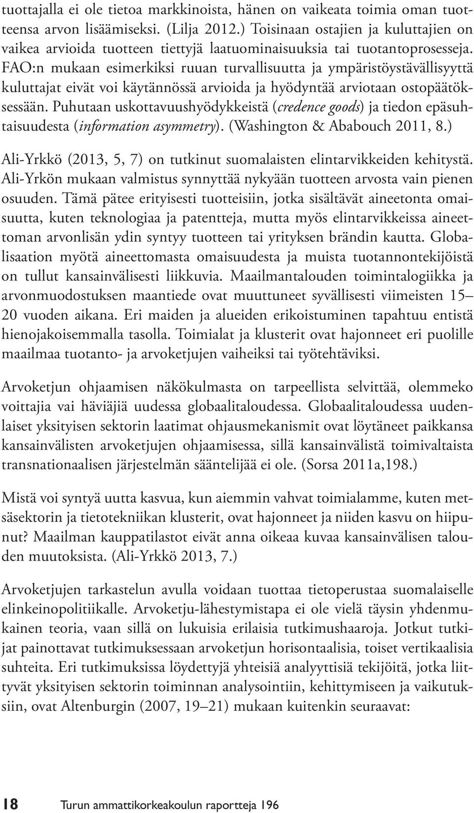 FAO:n mukaan esimerkiksi ruuan turvallisuutta ja ympäristöystävällisyyttä kuluttajat eivät voi käytännössä arvioida ja hyödyntää arviotaan ostopäätöksessään.