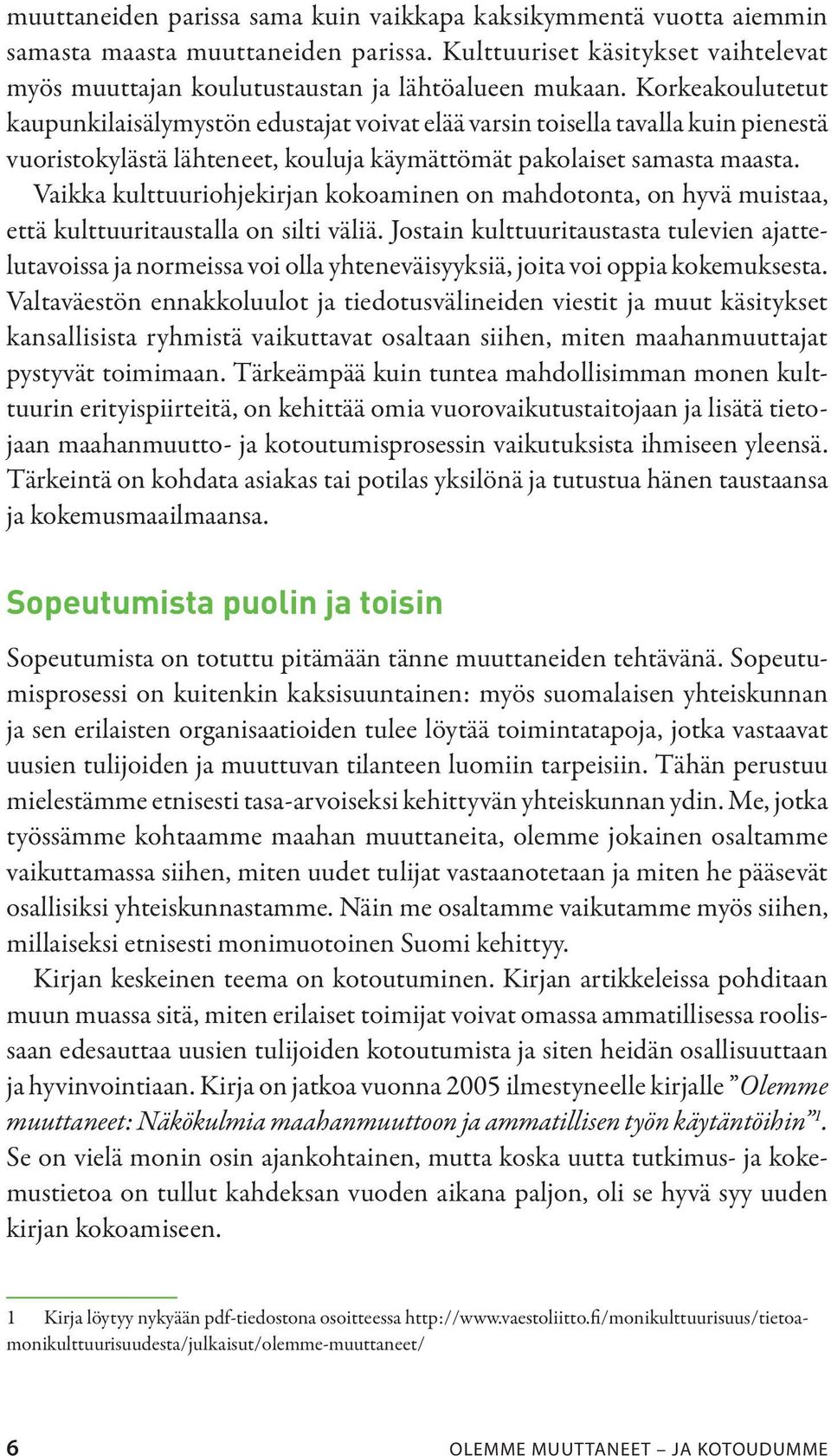 Vaikka kulttuuriohjekirjan kokoaminen on mahdotonta, on hyvä muistaa, että kulttuuritaustalla on silti väliä.