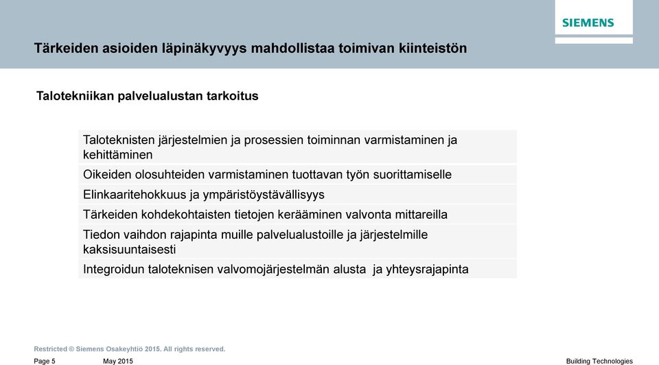 Elinkaaritehokkuus ja ympäristöystävällisyys Tärkeiden kohdekohtaisten tietojen kerääminen valvonta mittareilla Tiedon vaihdon