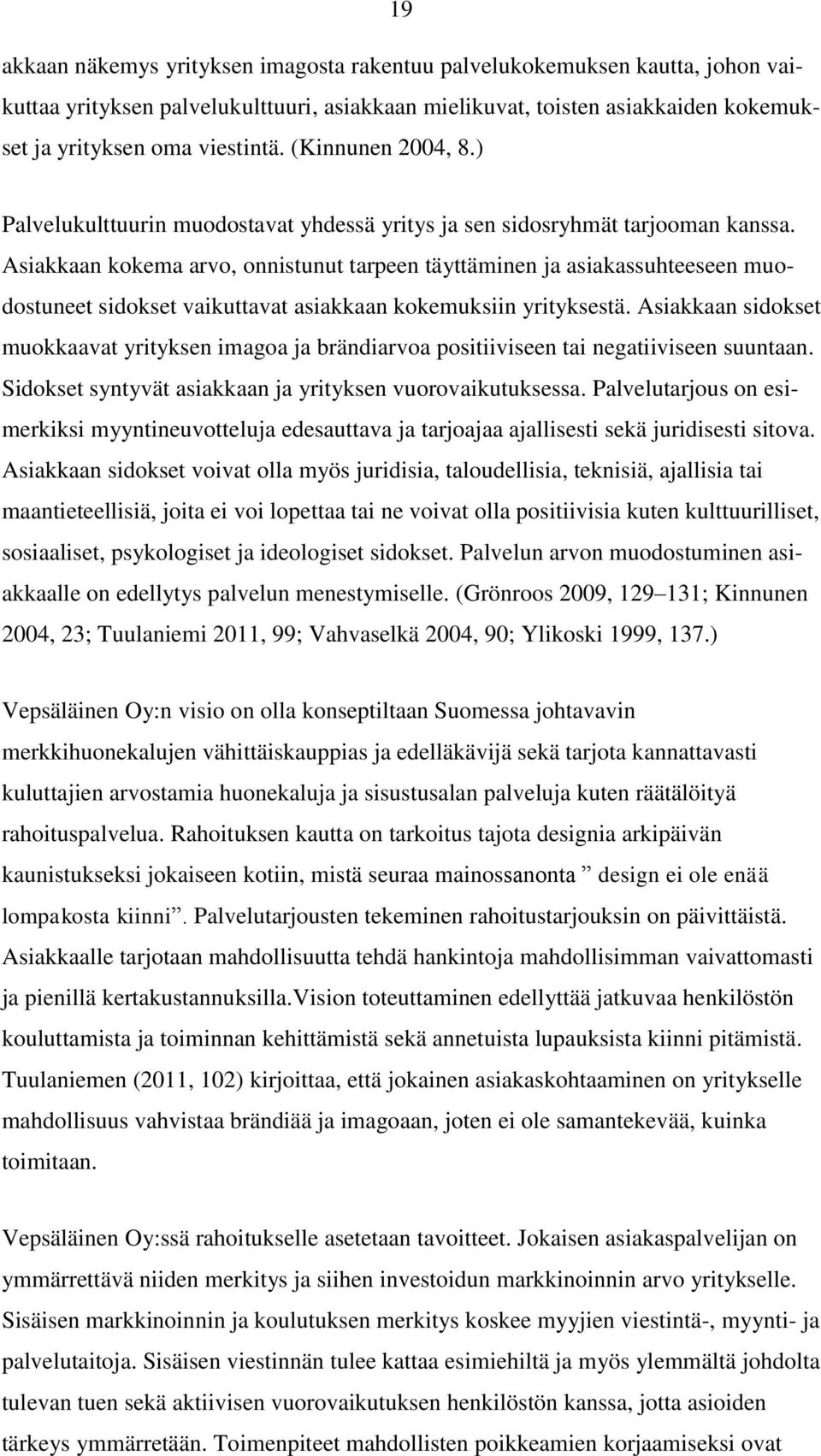 Asiakkaan kokema arvo, onnistunut tarpeen täyttäminen ja asiakassuhteeseen muodostuneet sidokset vaikuttavat asiakkaan kokemuksiin yrityksestä.