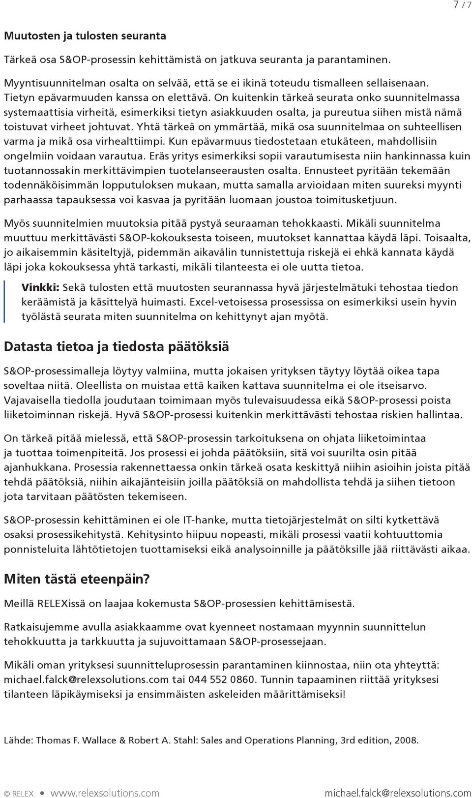 On kuitenkin tärkeä seurata onko suunnitelmassa systemaattisia virheitä, esimerkiksi tietyn asiakkuuden osalta, ja pureutua siihen mistä nämä toistuvat virheet johtuvat.