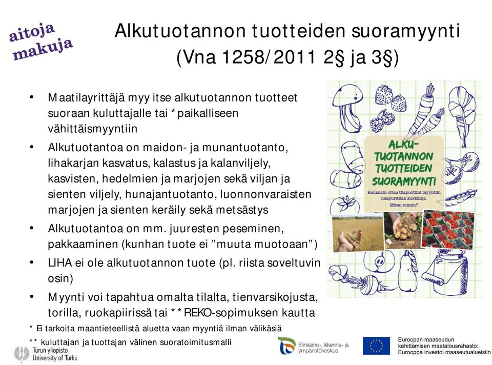 metsästys Alkutuotantoa on mm. juuresten peseminen, pakkaaminen (kunhan tuote ei muuta muotoaan ) LIHA ei ole alkutuotannon tuote (pl.