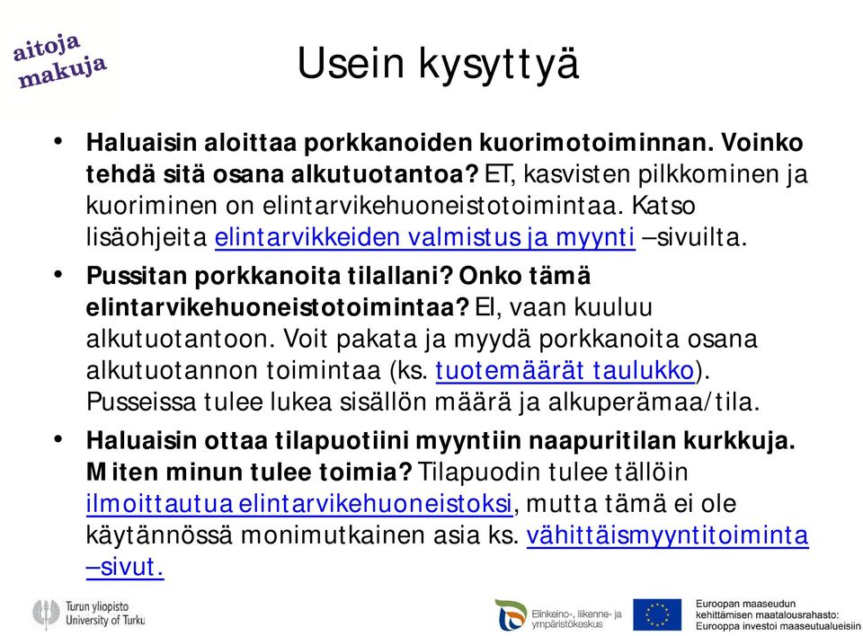 Voit pakata ja myydä porkkanoita osana alkutuotannon toimintaa (ks. tuotemäärät taulukko). Pusseissa tulee lukea sisällön määrä ja alkuperämaa/tila.