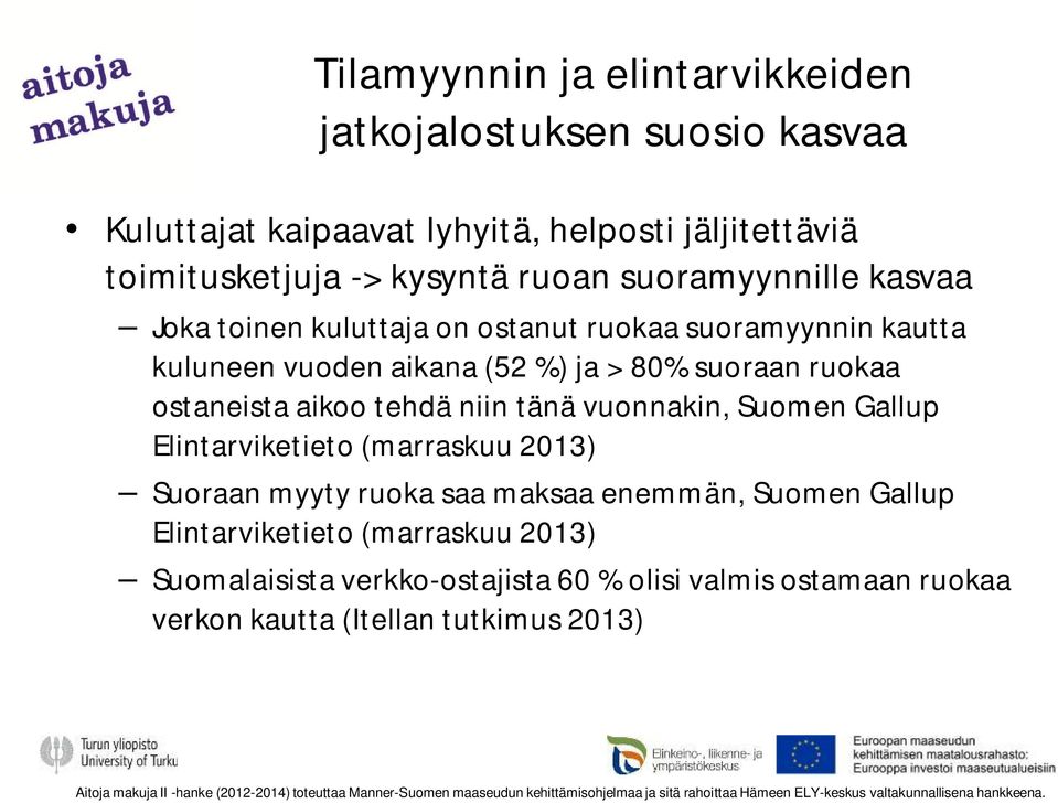 Elintarviketieto (marraskuu 2013) Suoraan myyty ruoka saa maksaa enemmän, Suomen Gallup Elintarviketieto (marraskuu 2013) Suomalaisista verkko-ostajista 60 % olisi valmis ostamaan