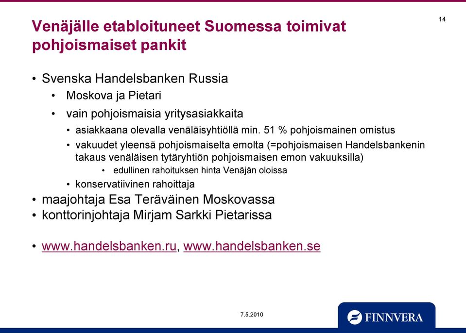 51 % pohjoismainen omistus vakuudet yleensä pohjoismaiselta emolta (=pohjoismaisen Handelsbankenin takaus venäläisen tytäryhtiön