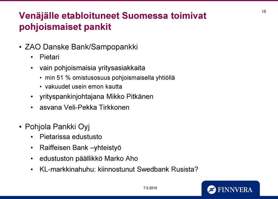 kautta yrityspankinjohtajana Mikko Pitkänen asvana Veli-Pekka Tirkkonen Pohjola Pankki Oyj Pietarissa
