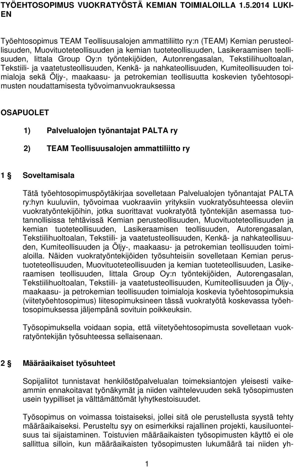 Oy:n työntekijöiden, Autonrengasalan, Tekstiilihuoltoalan, Tekstiili- ja vaatetusteollisuuden, Kenkä- ja nahkateollisuuden, Kumiteollisuuden toimialoja sekä Öljy-, maakaasu- ja petrokemian