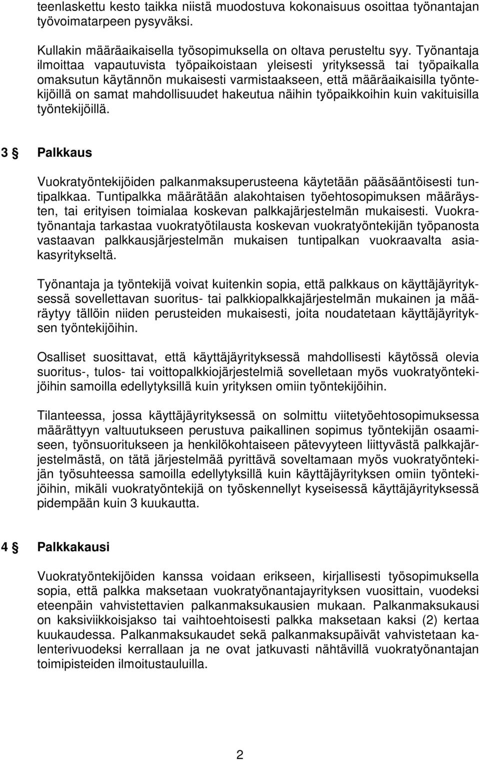 hakeutua näihin työpaikkoihin kuin vakituisilla työntekijöillä. 3 Palkkaus Vuokratyöntekijöiden palkanmaksuperusteena käytetään pääsääntöisesti tuntipalkkaa.