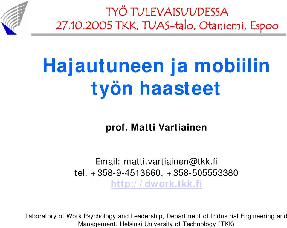 Matti Vartiainen Email: matti.vartiainen@tkk.fi tel.