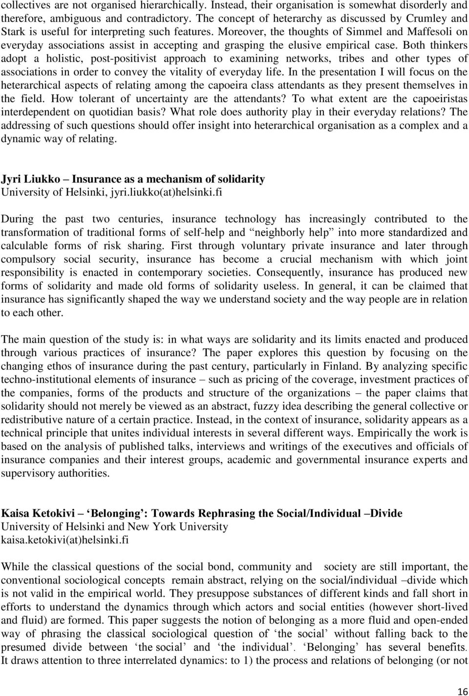 Moreover, the thoughts of Simmel and Maffesoli on everyday associations assist in accepting and grasping the elusive empirical case.