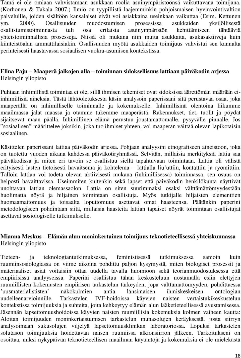 Osallisuuden muodostumisen prosessissa asukkaiden yksilöllisestä osallistumistoiminnasta tuli osa erilaisia asuinympäristön kehittämiseen tähtääviä yhteistoiminnallisia prosesseja.