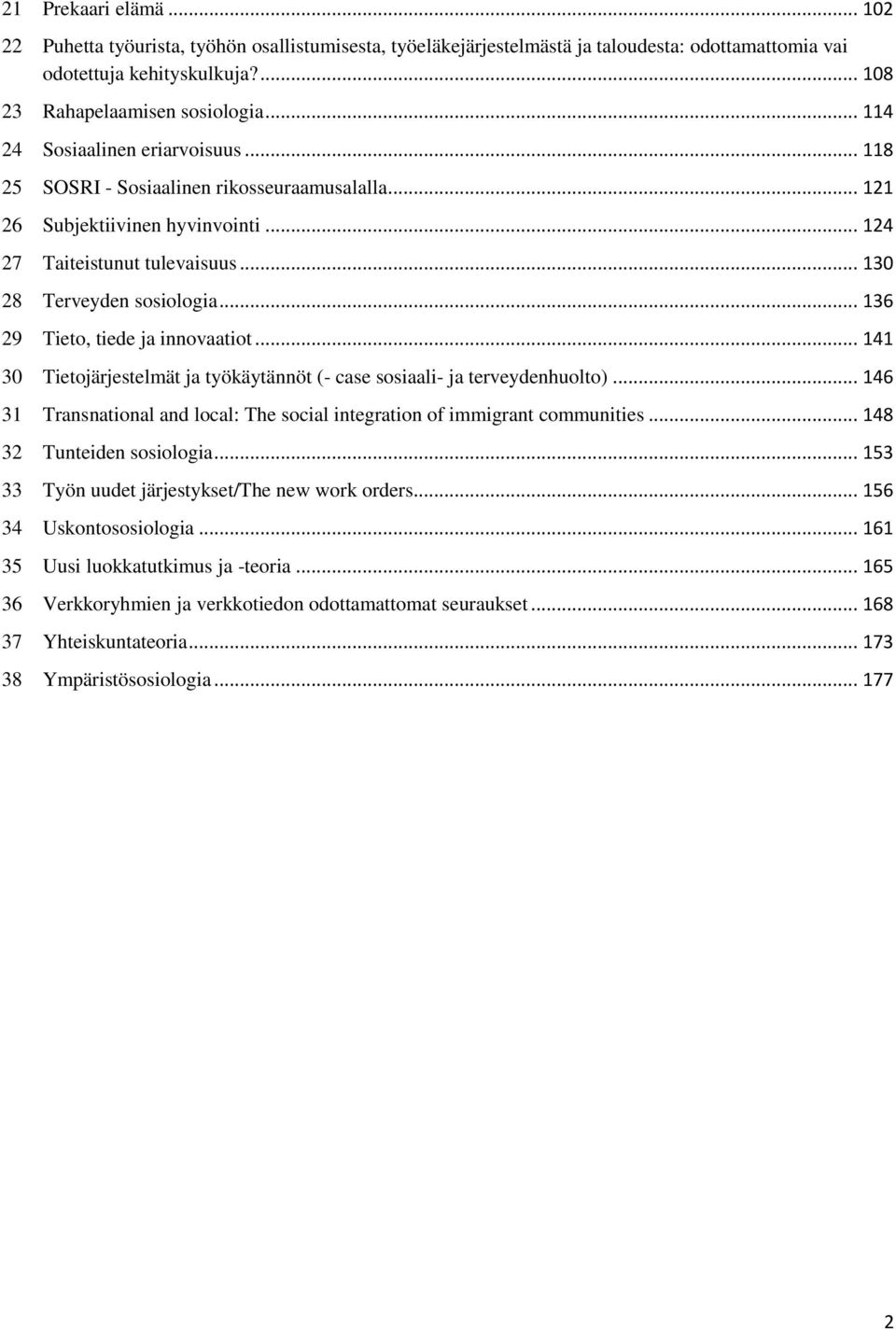 .. 136 29 Tieto, tiede ja innovaatiot... 141 30 Tietojärjestelmät ja työkäytännöt (- case sosiaali- ja terveydenhuolto).