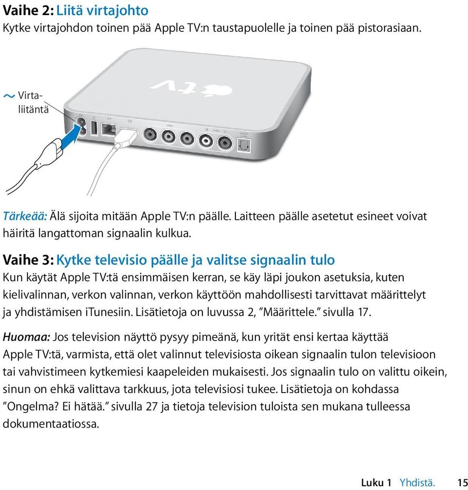 Vaihe 3: Kytke televisio päälle ja valitse signaalin tulo Kun käytät Apple TV:tä ensimmäisen kerran, se käy läpi joukon asetuksia, kuten kielivalinnan, verkon valinnan, verkon käyttöön mahdollisesti