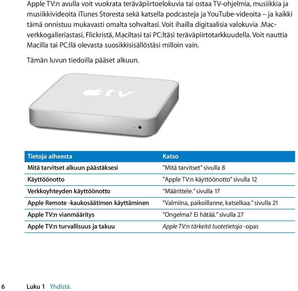 Voit nauttia Macilla tai PC:llä olevasta suosikkisisällöstäsi milloin vain. Tämän luvun tiedoilla pääset alkuun.