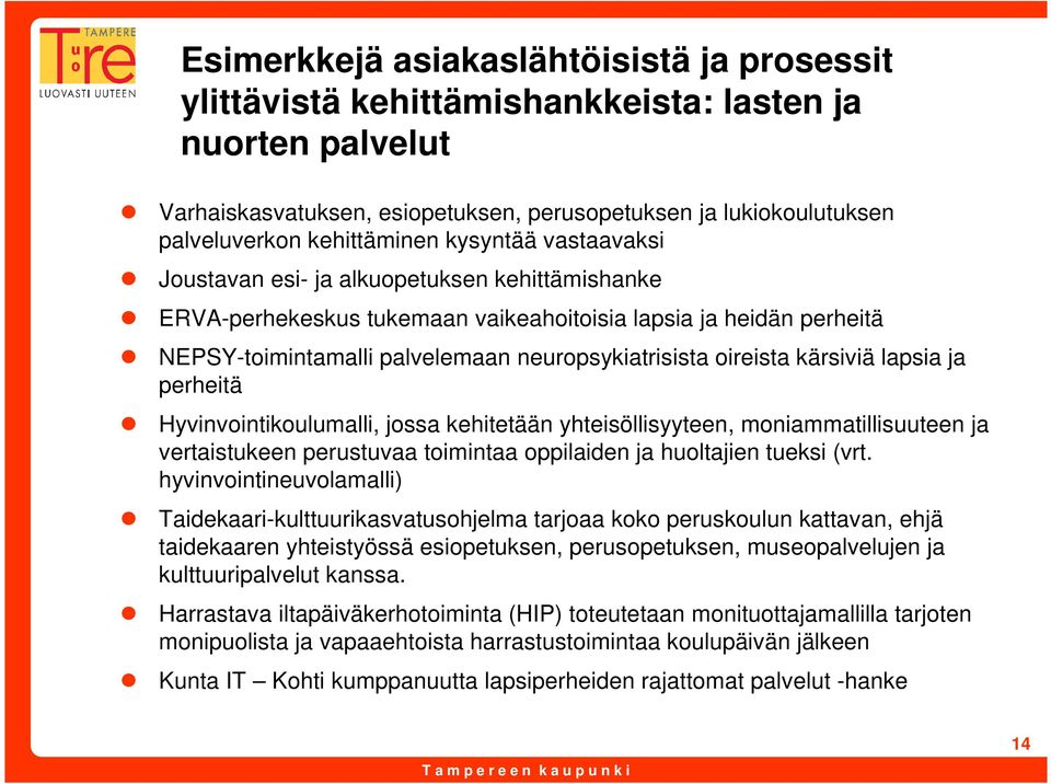 neuropsykiatrisista oireista kärsiviä lapsia ja perheitä Hyvinvointikoulumalli, jossa kehitetään yhteisöllisyyteen, moniammatillisuuteen ja vertaistukeen perustuvaa toimintaa oppilaiden ja huoltajien