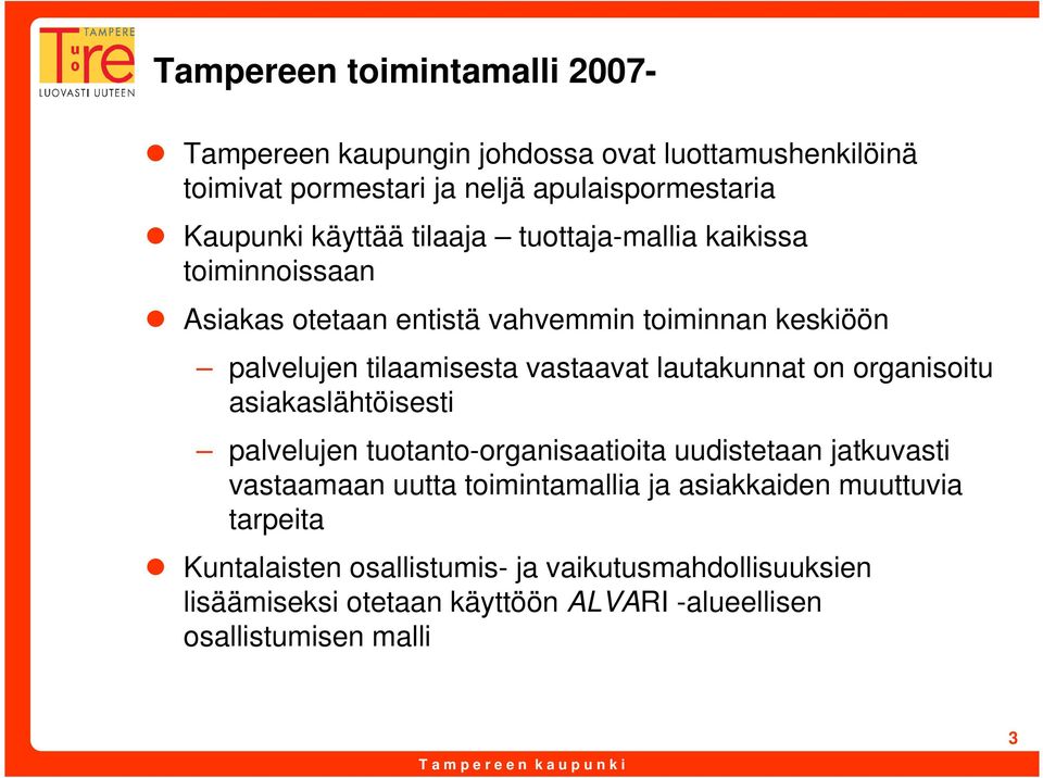 lautakunnat on organisoitu asiakaslähtöisesti palvelujen tuotanto-organisaatioita uudistetaan jatkuvasti vastaamaan uutta toimintamallia ja