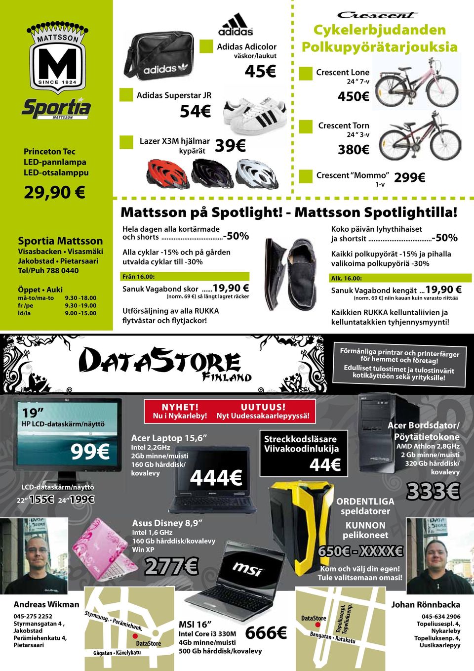 S I N C E 1 9 2 4 MATTSSON Hela dagen alla kortärmade och shorts...-50% Alla cyklar -15% och på gården utvalda cyklar till -30% Från 16.00: Sanuk Vagabond skor...19,90 (norm.