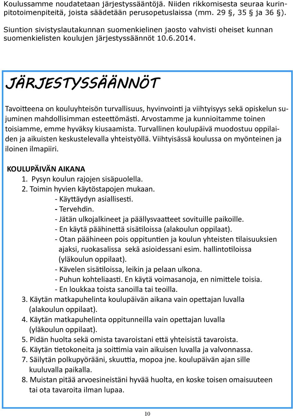 JÄRJESTYSSÄÄNNÖT Tavoitteena on kouluyhteisön turvallisuus, hyvinvointi ja viihtyisyys sekä opiskelun sujuminen mahdollisimman esteettömästi.