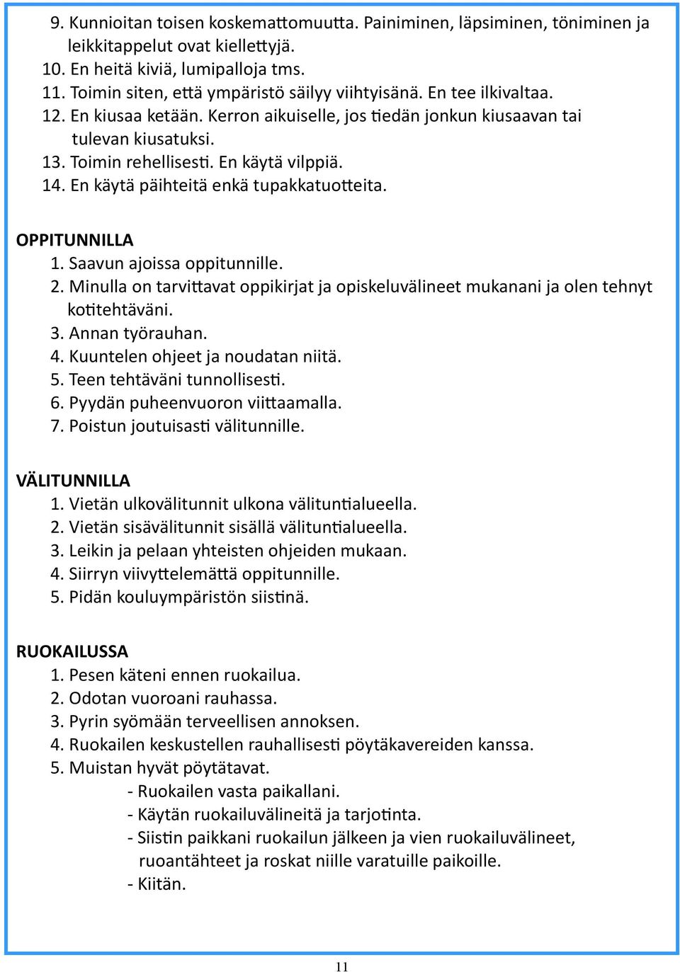 OPPITUNNILLA 1. Saavun ajoissa oppitunnille. 2. Minulla on tarvittavat oppikirjat ja opiskeluvälineet mukanani ja olen tehnyt kotitehtäväni. 3. Annan työrauhan. 4. Kuuntelen ohjeet ja noudatan niitä.