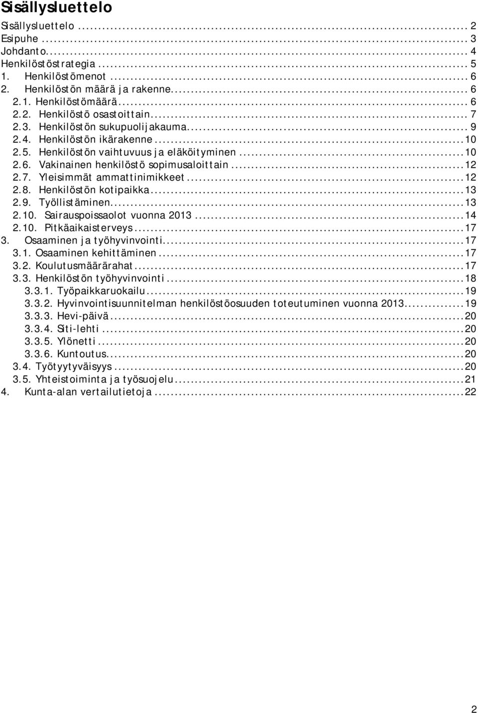 .. 12 2.8. Henkilöstön kotipaikka... 13 2.9. Työllistäminen... 13 2.10. Sairauspoissaolot vuonna 2013... 14 2.10. Pitkäaikaisterveys... 17 3. Osaaminen ja työhyvinvointi... 17 3.1. Osaaminen kehittäminen.