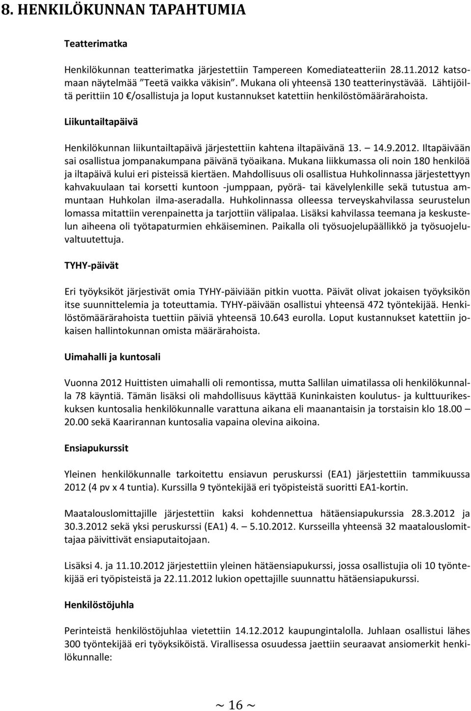 Liikuntailtapäivä Henkilökunnan liikuntailtapäivä järjestettiin kahtena iltapäivänä 13. 14.9.2012. Iltapäivään sai osallistua jompanakumpana päivänä työaikana.