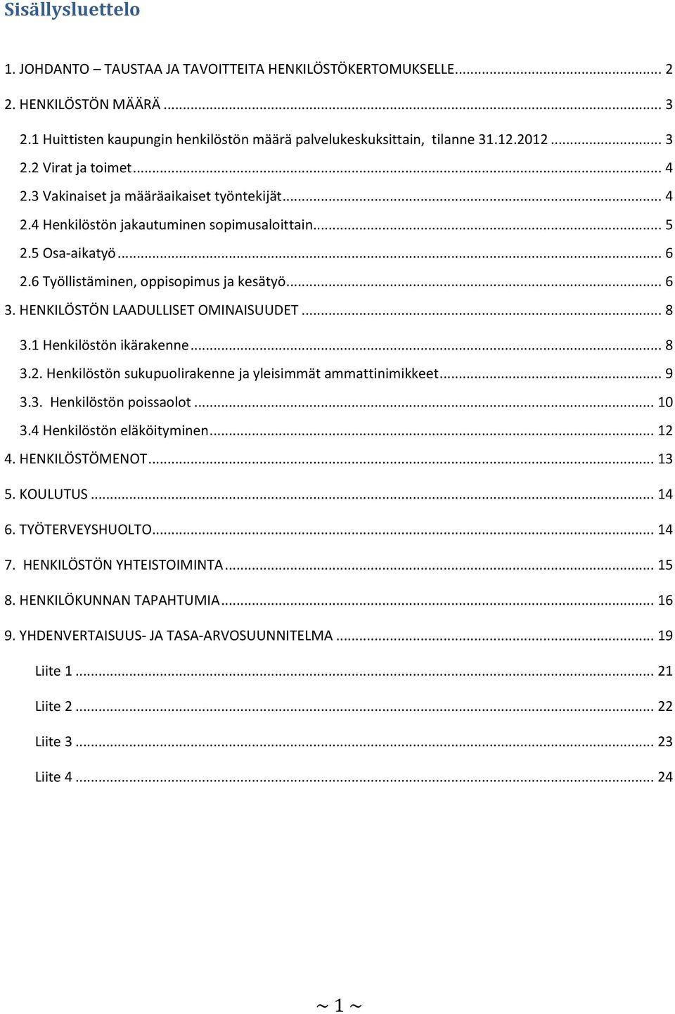 HENKILÖSTÖN LAADULLISET OMINAISUUDET... 8 3.1 Henkilöstön ikärakenne... 8 3.2. Henkilöstön sukupuolirakenne ja yleisimmät ammattinimikkeet... 9 3.3. Henkilöstön poissaolot... 10 3.