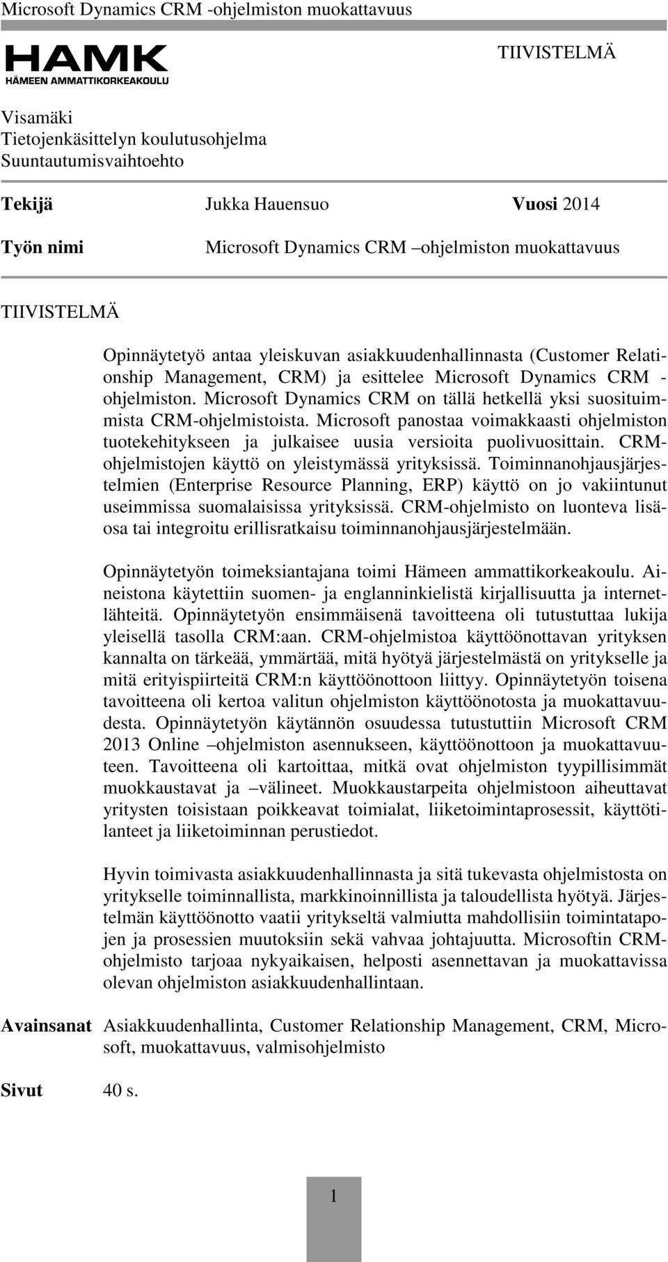 Microsoft Dynamics CRM on tällä hetkellä yksi suosituimmista CRM-ohjelmistoista. Microsoft panostaa voimakkaasti ohjelmiston tuotekehitykseen ja julkaisee uusia versioita puolivuosittain.