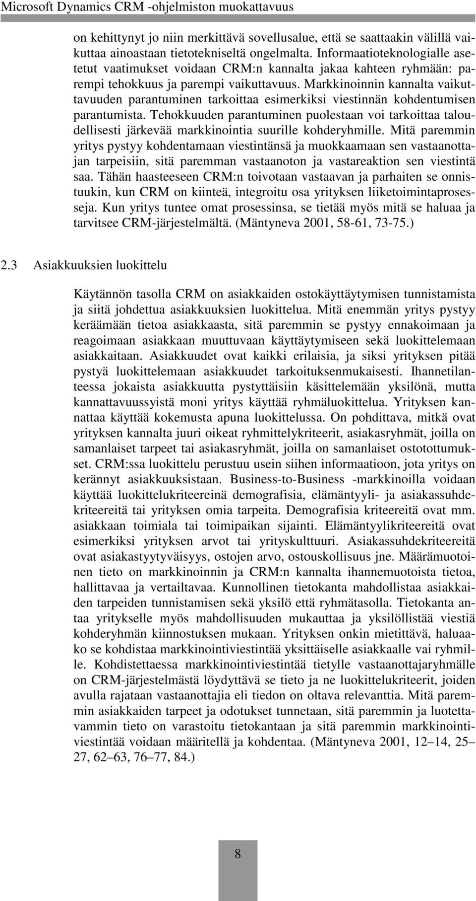 Markkinoinnin kannalta vaikuttavuuden parantuminen tarkoittaa esimerkiksi viestinnän kohdentumisen parantumista.