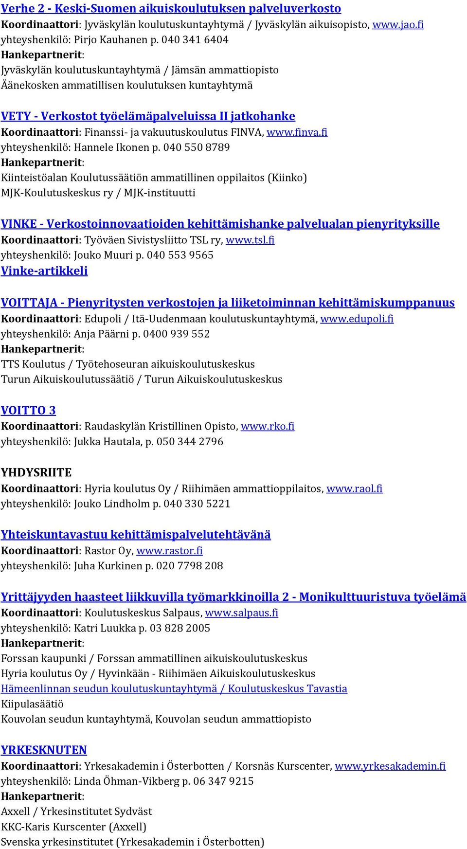 vakuutuskoulutus FINVA, www.finva.fi yhteyshenkilö: Hannele Ikonen p.