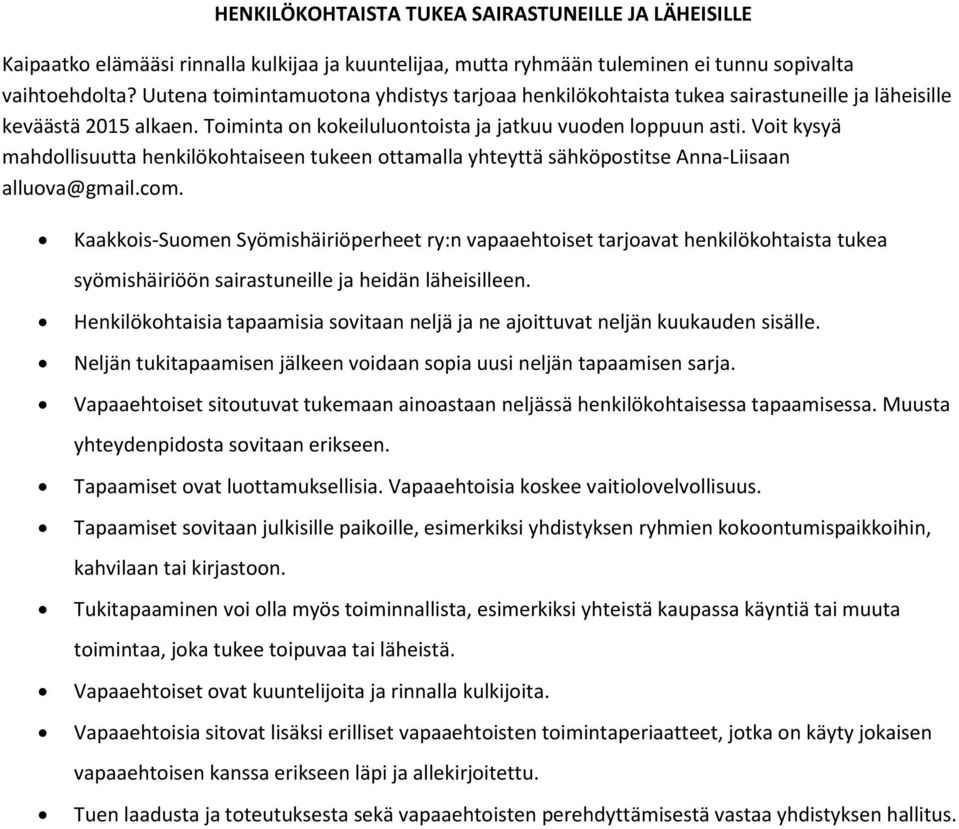 Voit kysyä mahdollisuutta henkilökohtaiseen tukeen ottamalla yhteyttä sähköpostitse Anna-Liisaan alluova@gmail.com.