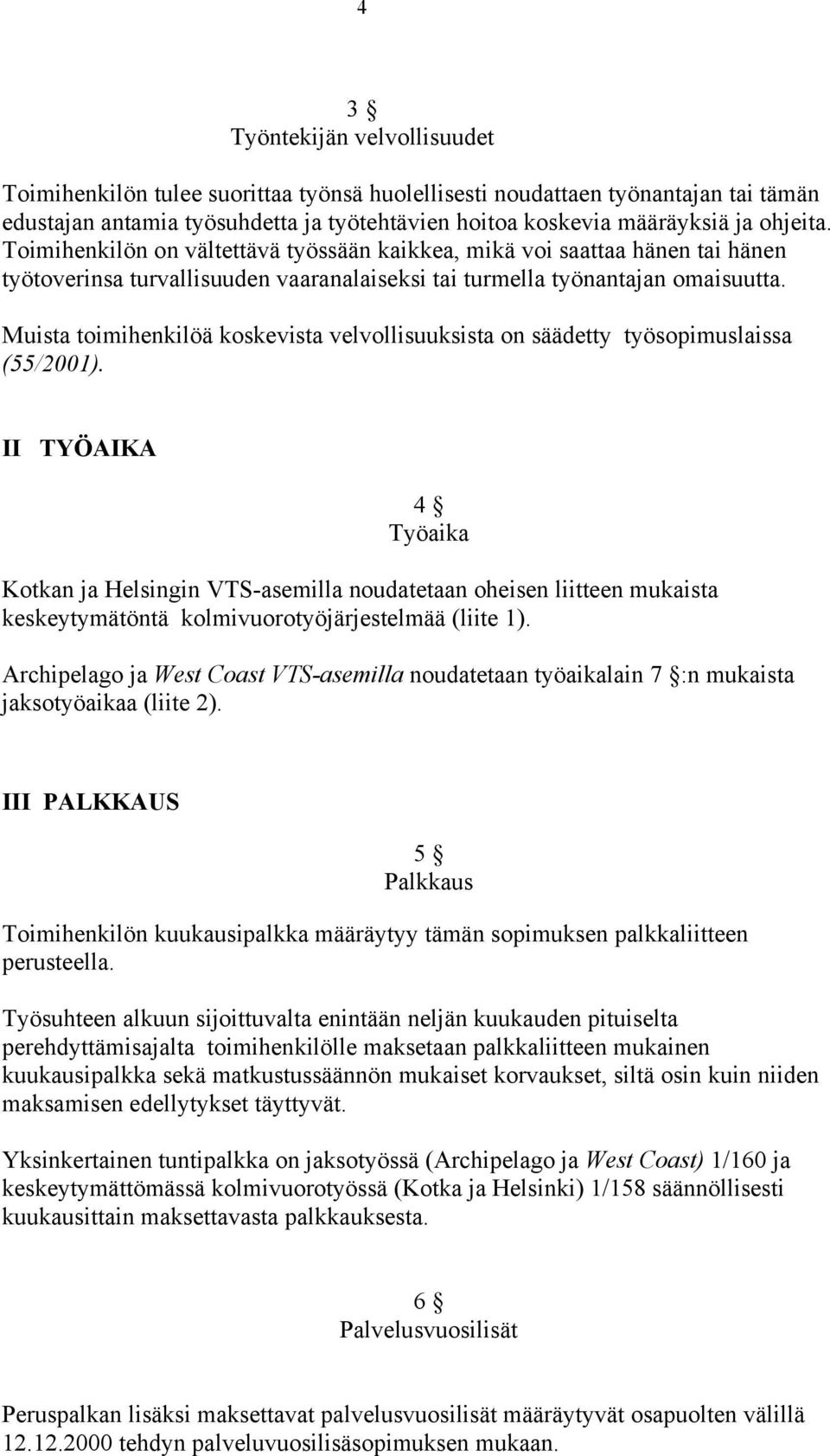 Muista toimihenkilöä koskevista velvollisuuksista on säädetty työsopimuslaissa (55/2001).