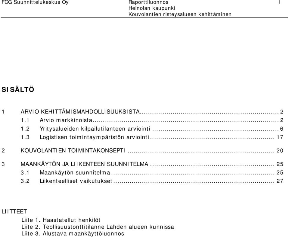 .. 17 2 KOUVOLANTIEN TOIMINTAKONSEPTI... 20 3 MAANKÄYTÖN JA LIIKENTEEN SUUNNITELMA... 25 3.1 Maankäytön suunnitelma... 25 3.2 Liikenteelliset vaikutukset.