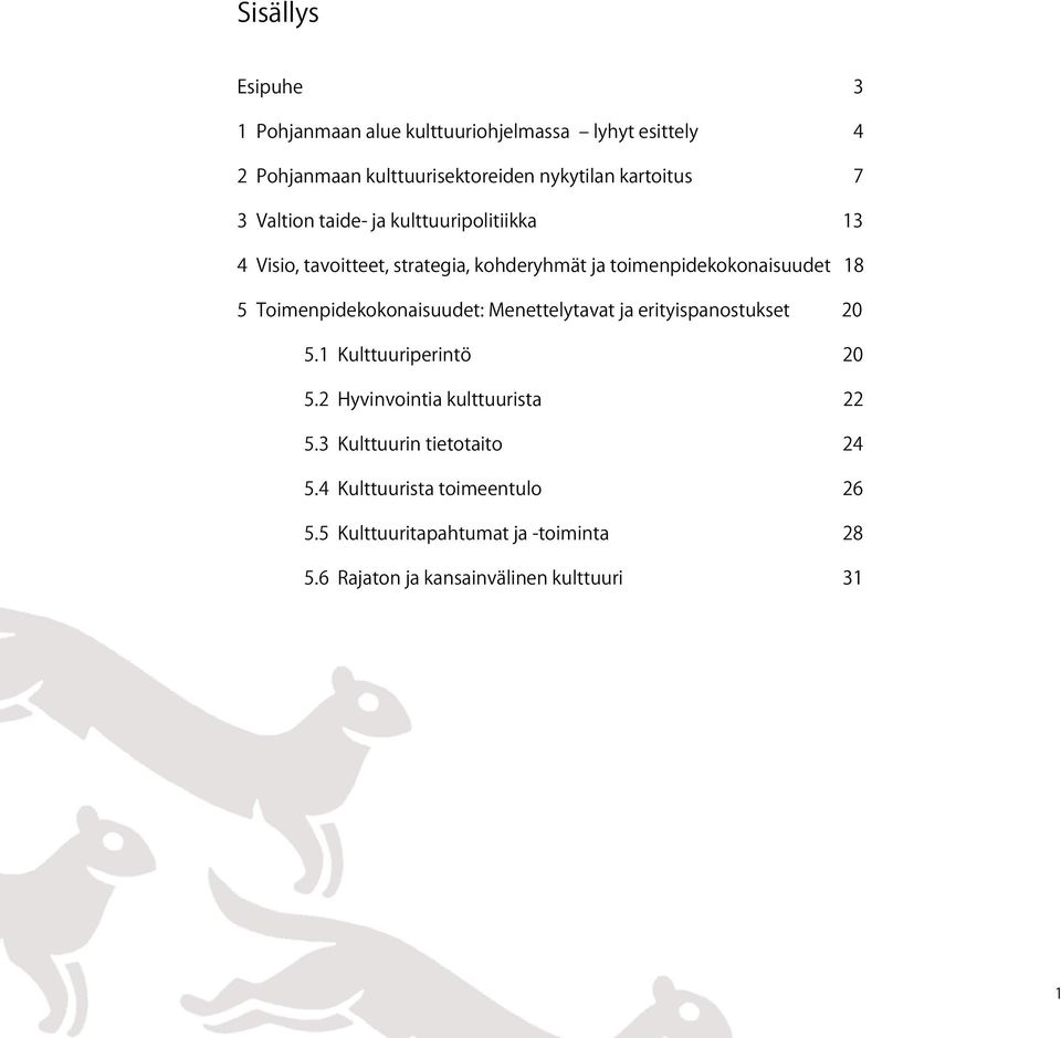 Toimenpidekokonaisuudet: Menettelytavat ja erityispanostukset 20 5.1 Kulttuuriperintö 20 5.2 Hyvinvointia kulttuurista 22 5.