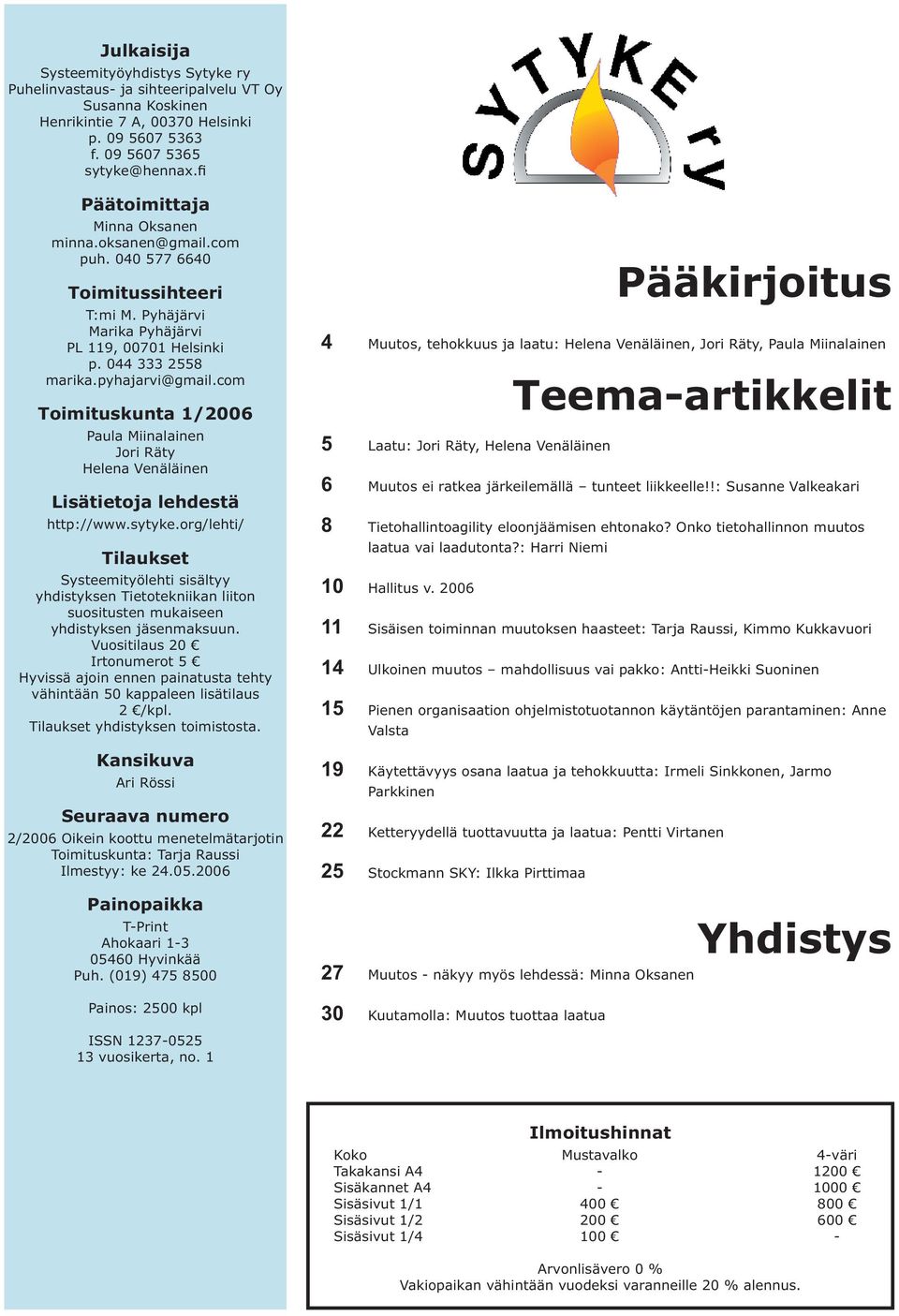 com Toimituskunta 1/2006 Paula Miinalainen Jori Räty Helena Venäläinen Lisätietoja lehdestä http://www.sytyke.