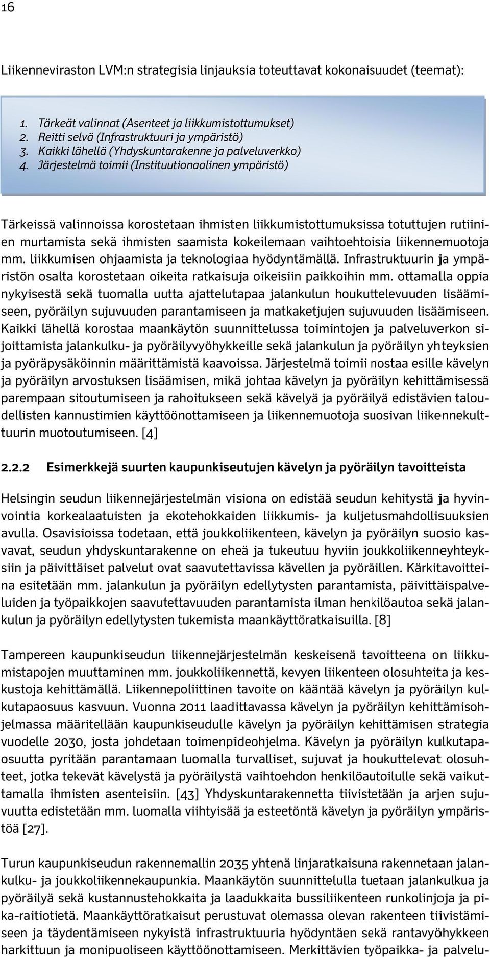 Tärkeissä valinnoissa korostetaan ihmisten liikkumistottumuksissa totuttujenn rutiini- mm. liikkumisen ohjaamista ja j teknologiaa hyödyntämällä.