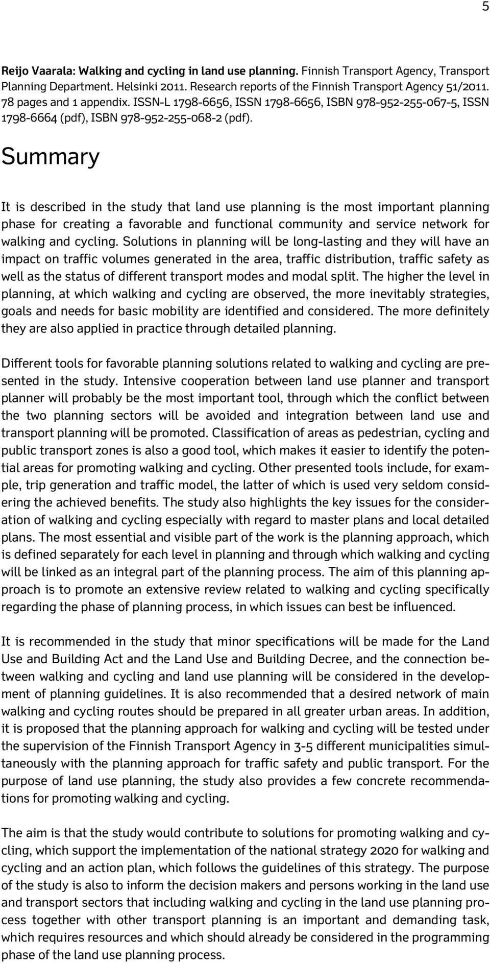 Summary It is described in the study that land use planning is the most important planning phase for creating a favorable and functional community and service network for walking and cycling.