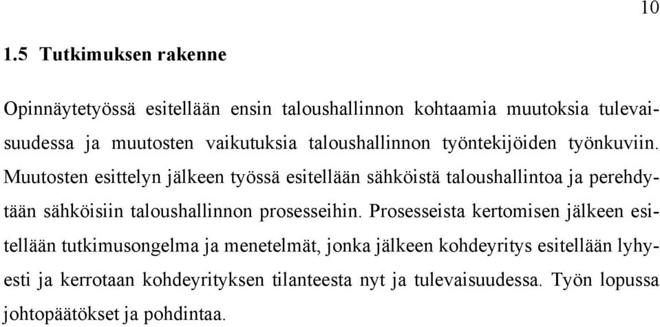 Muutosten esittelyn jälkeen työssä esitellään sähköistä taloushallintoa ja perehdytään sähköisiin taloushallinnon prosesseihin.