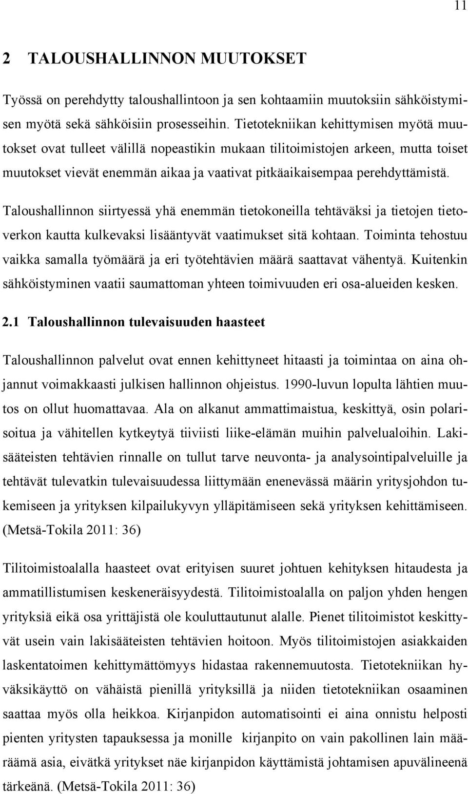 Taloushallinnon siirtyessä yhä enemmän tietokoneilla tehtäväksi ja tietojen tietoverkon kautta kulkevaksi lisääntyvät vaatimukset sitä kohtaan.