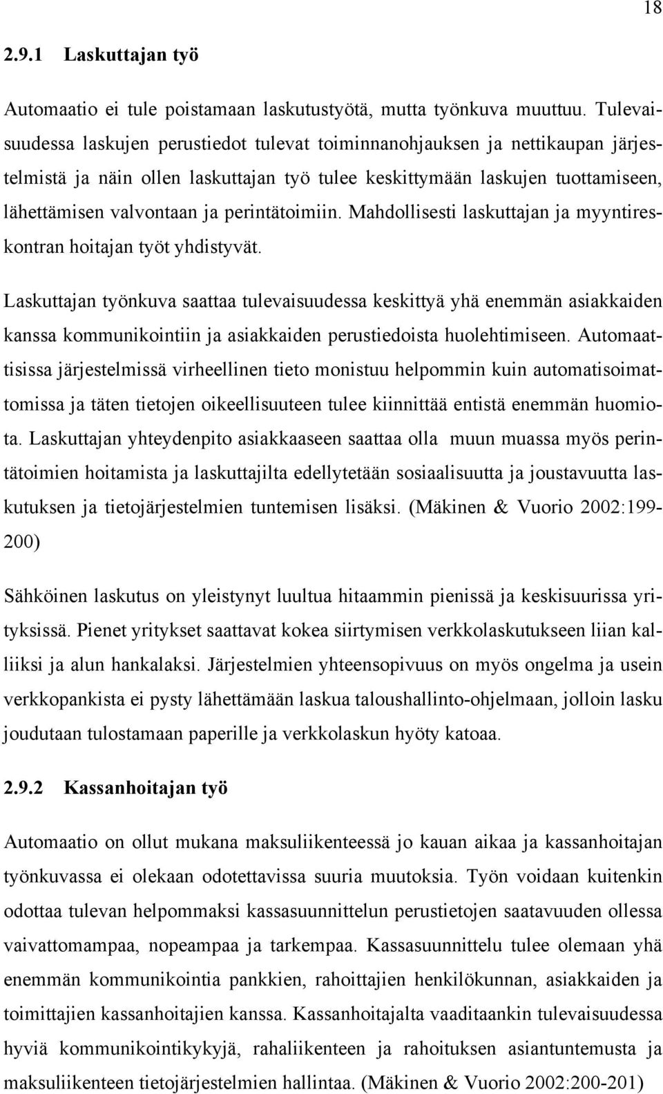 perintätoimiin. Mahdollisesti laskuttajan ja myyntireskontran hoitajan työt yhdistyvät.