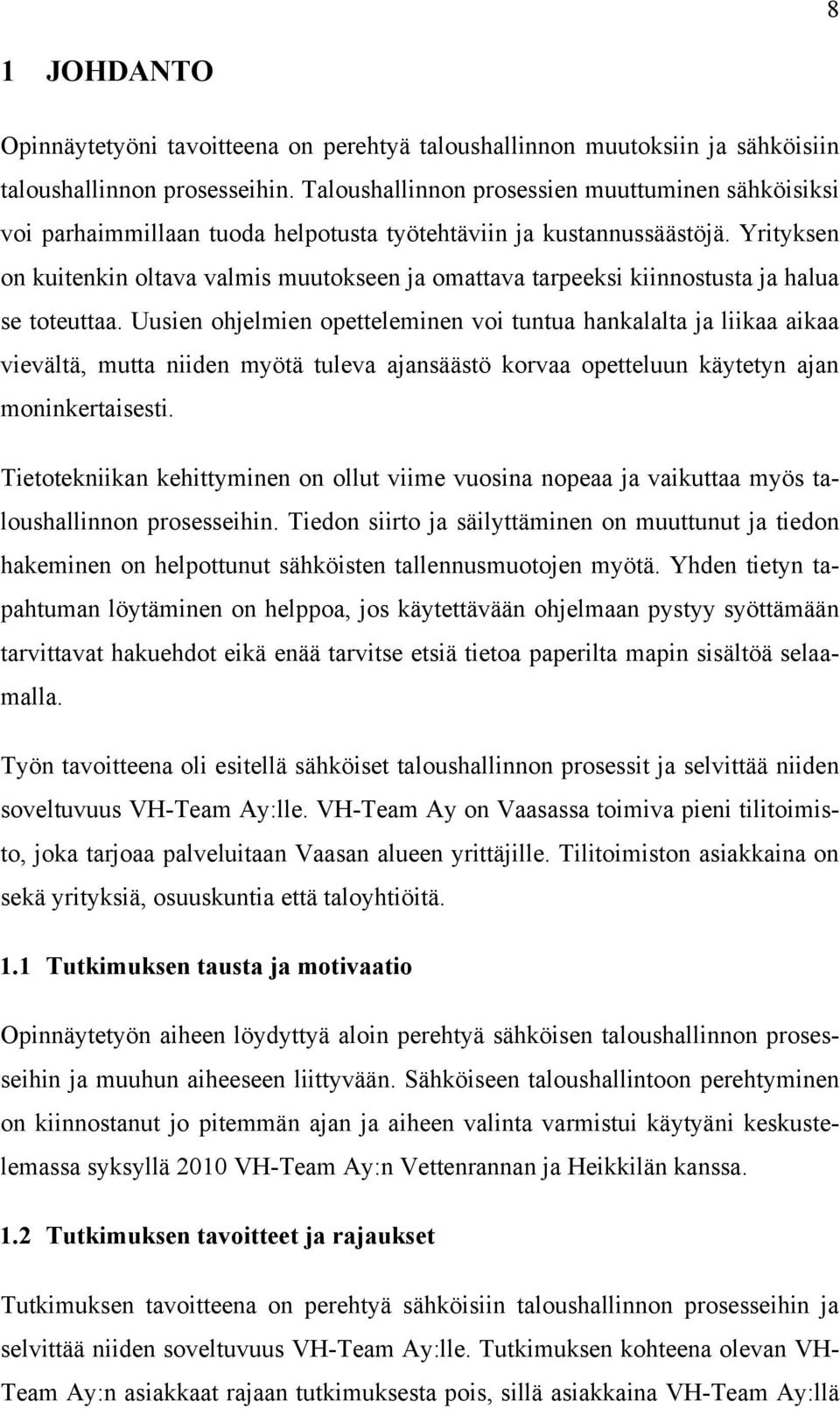 Yrityksen on kuitenkin oltava valmis muutokseen ja omattava tarpeeksi kiinnostusta ja halua se toteuttaa.