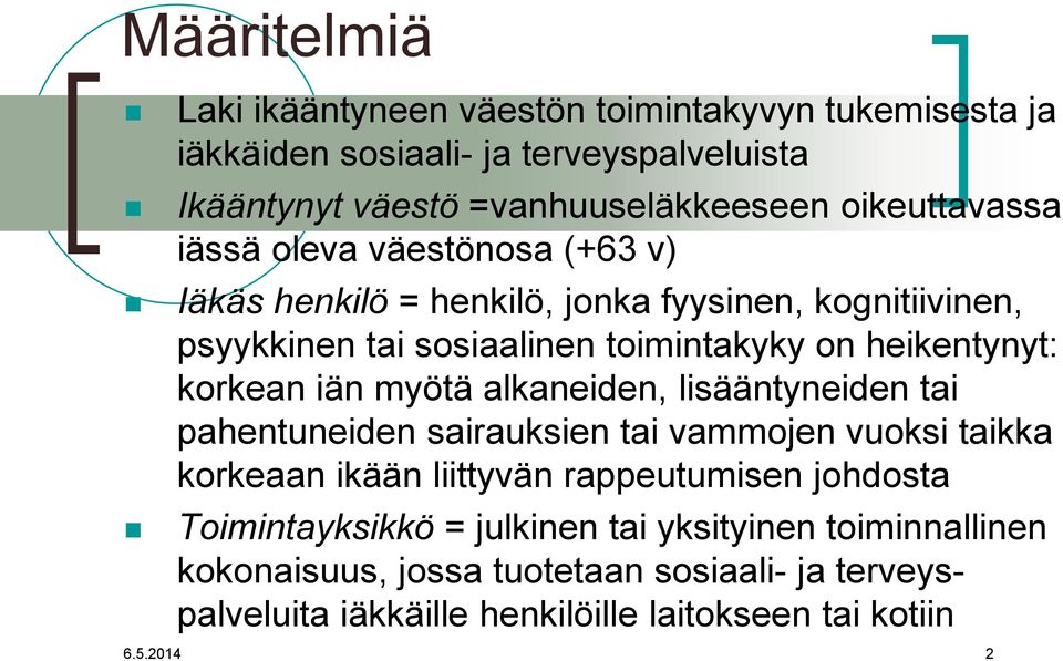 heikentynyt: korkean iän myötä alkaneiden, lisääntyneiden tai pahentuneiden sairauksien tai vammojen vuoksi taikka korkeaan ikään liittyvän rappeutumisen