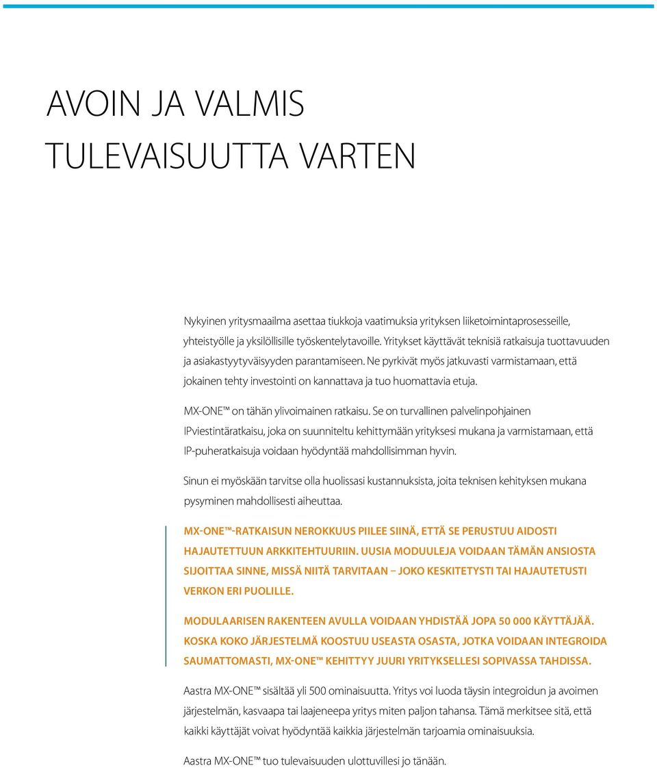 Ne pyrkivät myös jatkuvasti varmistamaan, että jokainen tehty investointi on kannattava ja tuo huomattavia etuja. MX-ONE on tähän ylivoimainen ratkaisu.