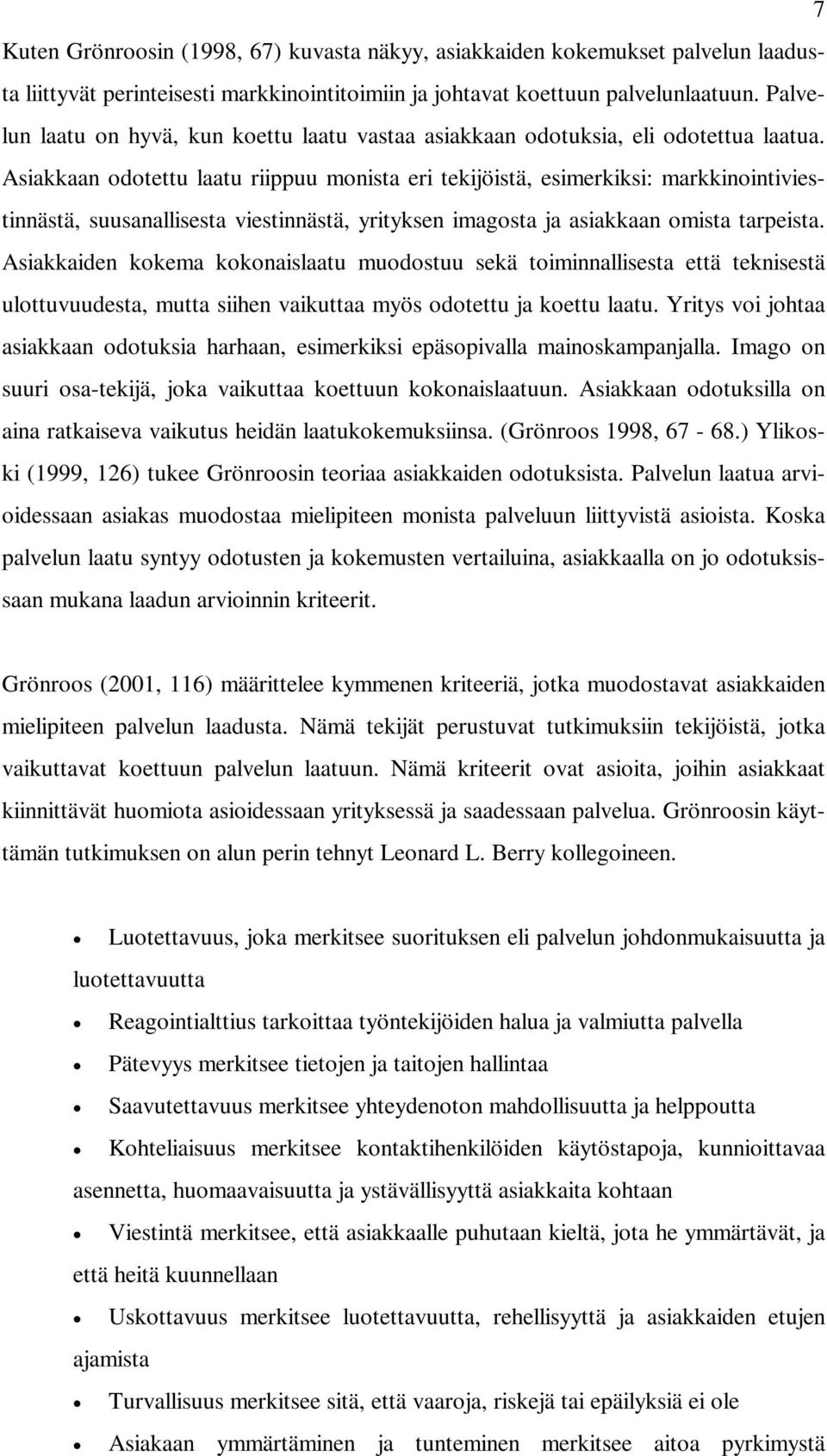 Asiakkaan odotettu laatu riippuu monista eri tekijöistä, esimerkiksi: markkinointiviestinnästä, suusanallisesta viestinnästä, yrityksen imagosta ja asiakkaan omista tarpeista.