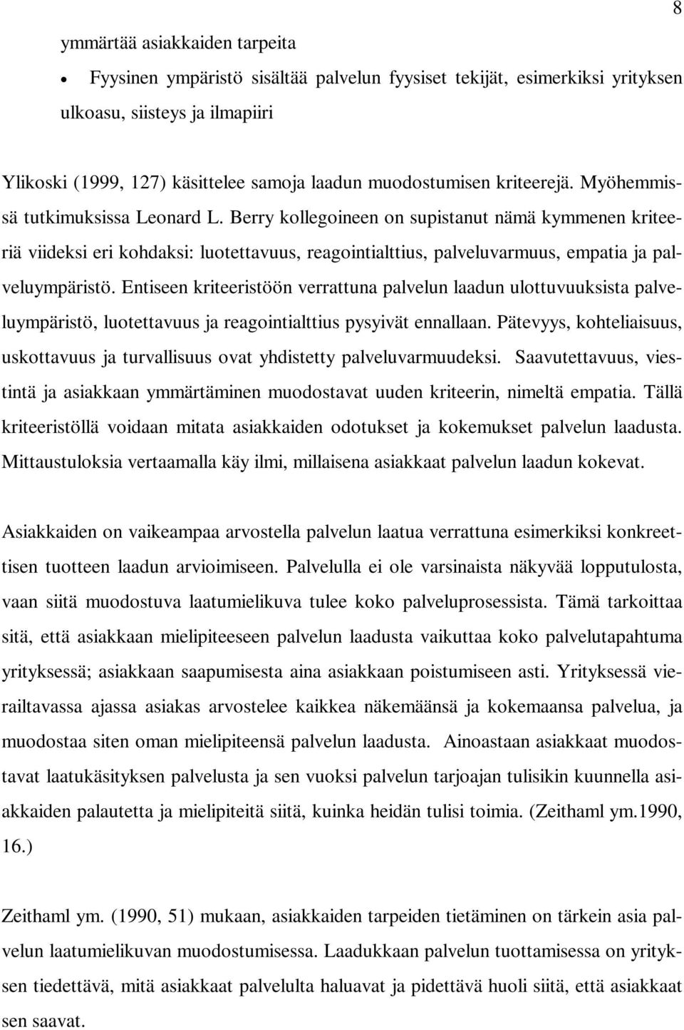 Berry kollegoineen on supistanut nämä kymmenen kriteeriä viideksi eri kohdaksi: luotettavuus, reagointialttius, palveluvarmuus, empatia ja palveluympäristö.