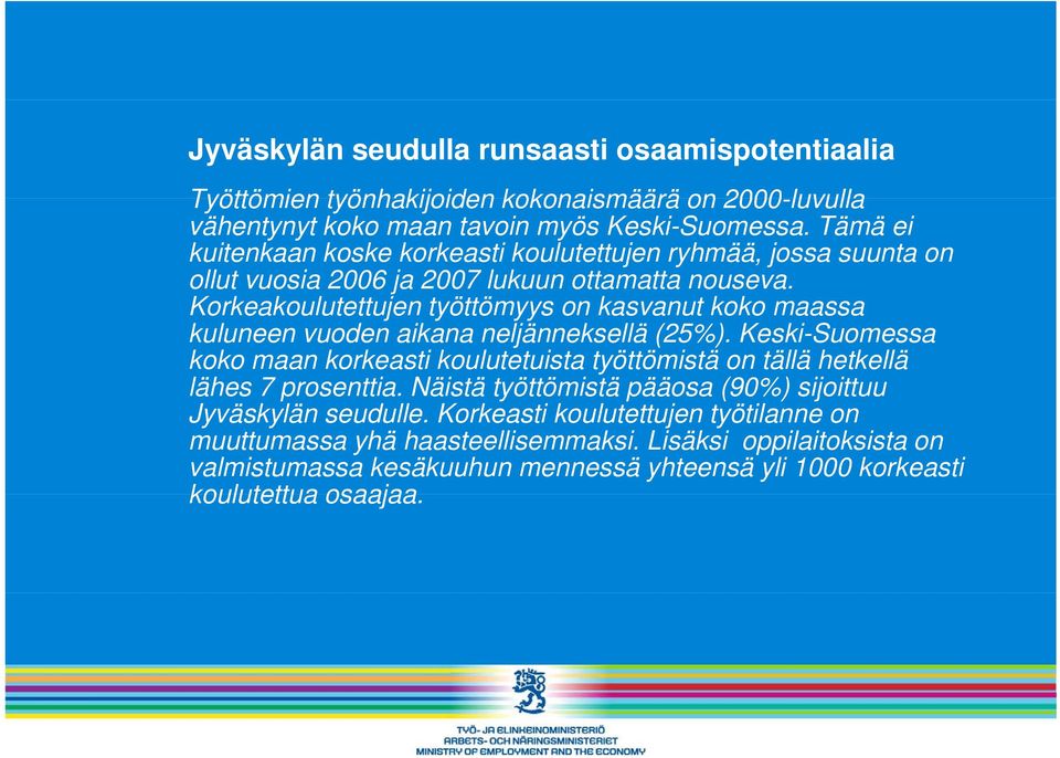 Korkeakoulutettujen k tt työttömyys on kasvanut koko k maassa kuluneen vuoden aikana neljänneksellä (25%).