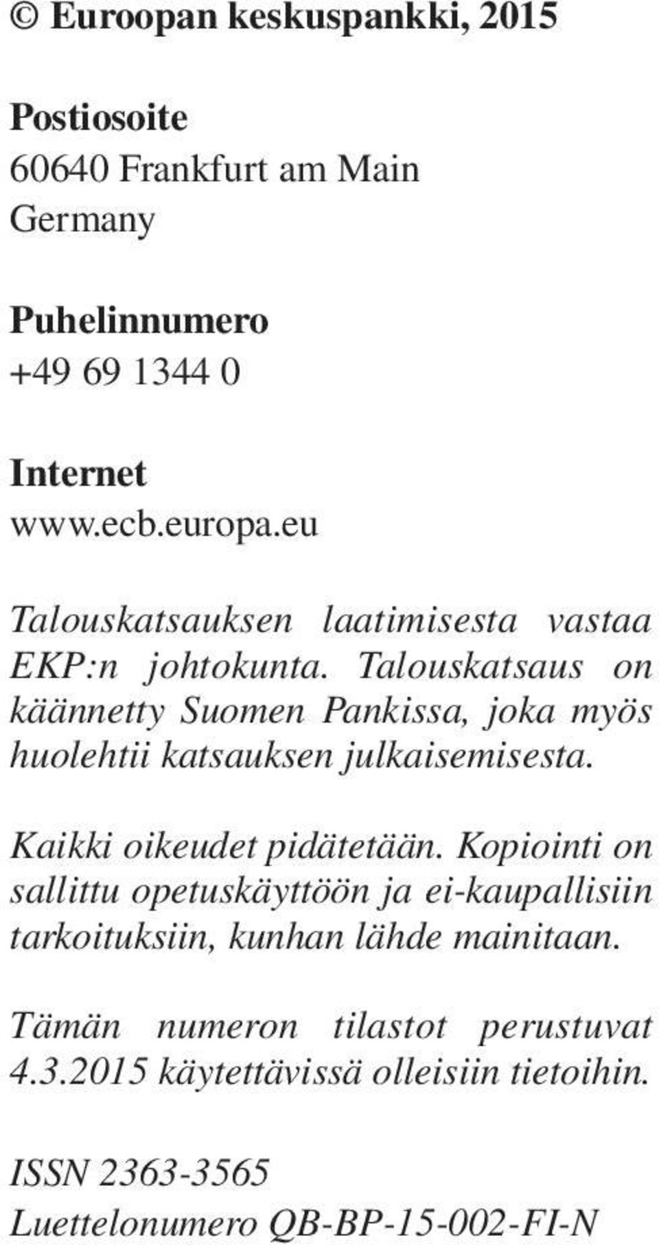 on käännetty Suomen Pankissa, joka myös huolehtii katsauksen julkaisemisesta. Kaikki oikeudet pidätetään.