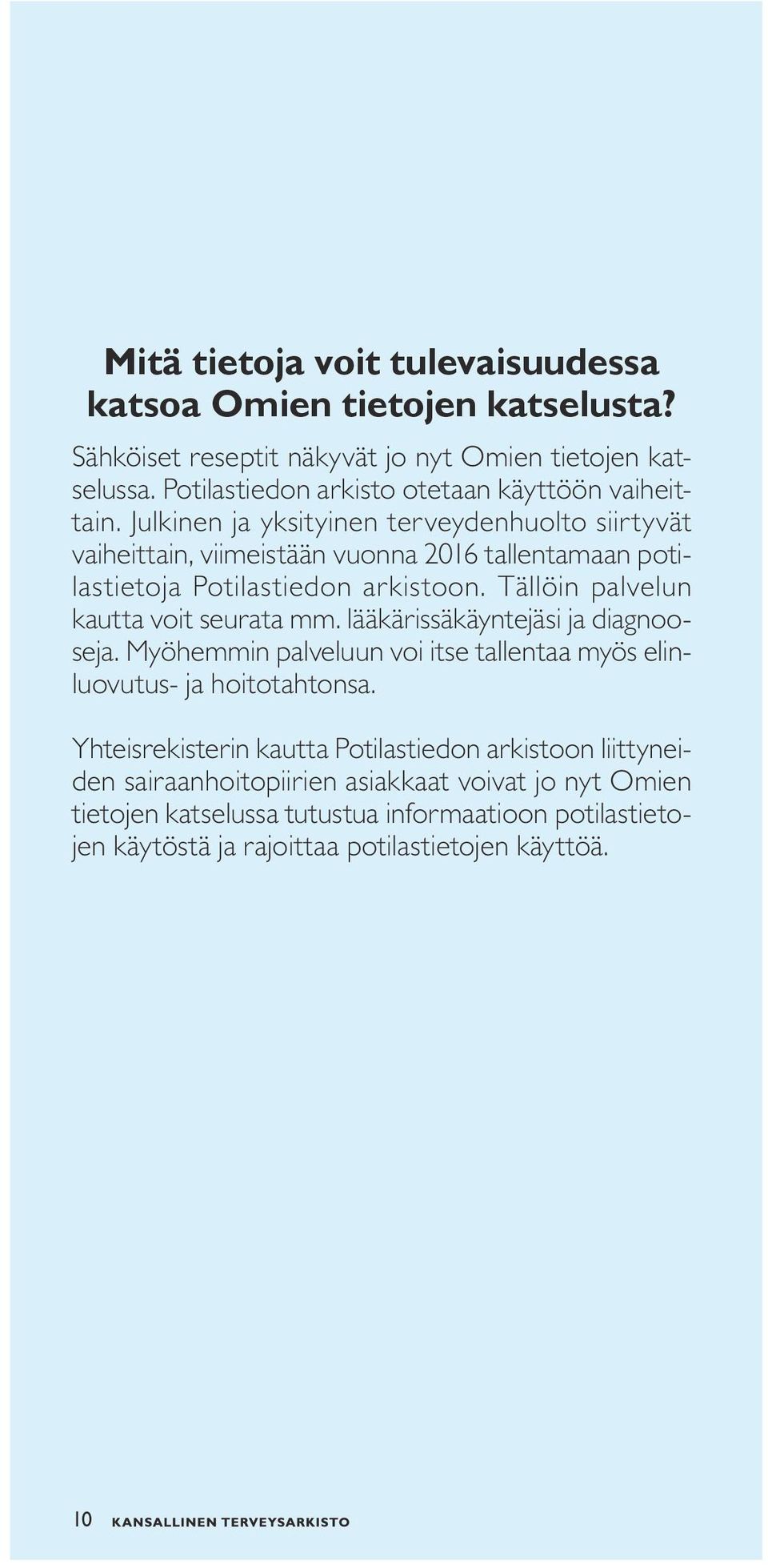 Julkinen ja yksityinen terveydenhuolto siirtyvät vaiheittain, viimeistään vuonna 2016 tallentamaan potilastietoja Potilastiedon arkistoon.