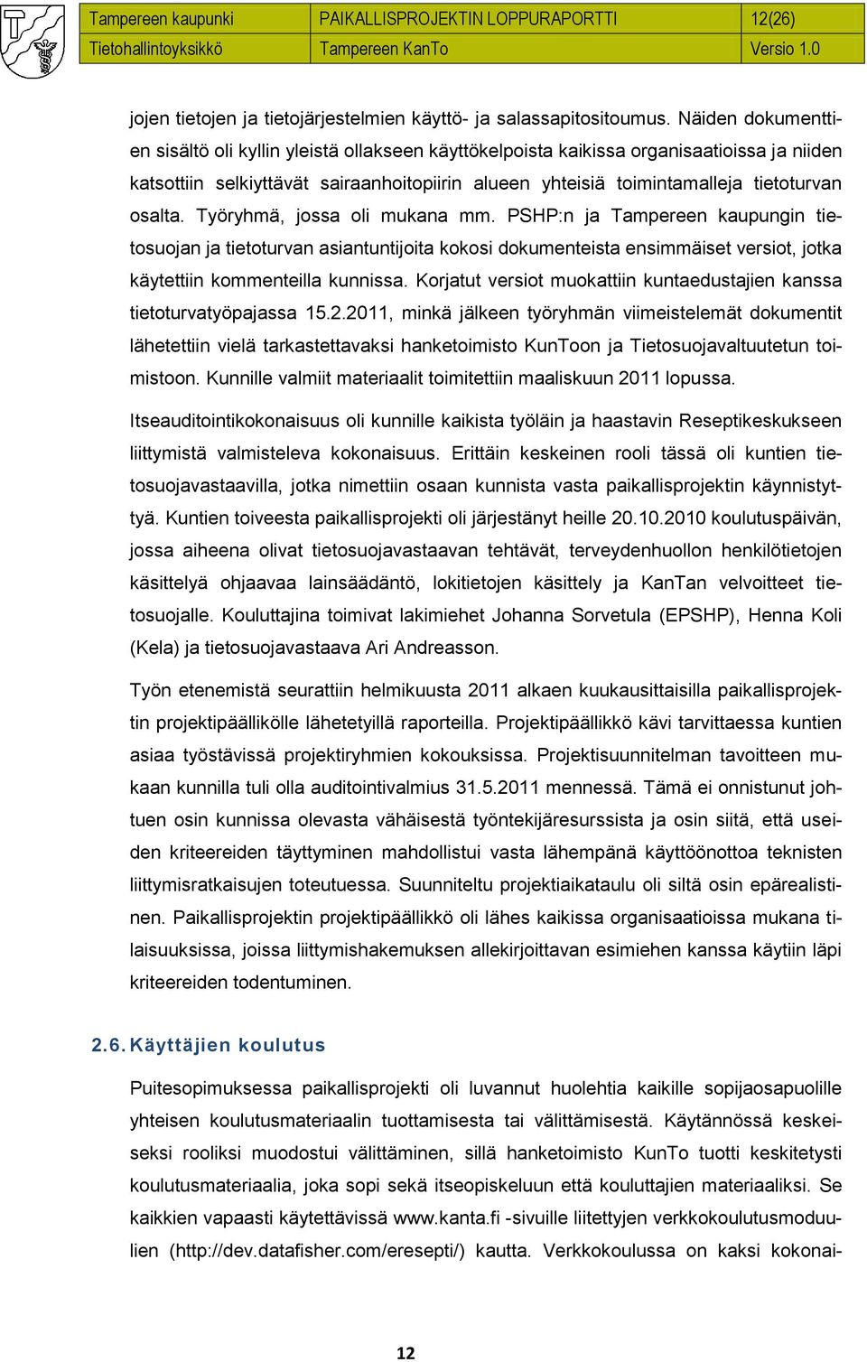 osalta. Työryhmä, jossa oli mukana mm. PSHP:n ja Tampereen kaupungin tietosuojan ja tietoturvan asiantuntijoita kokosi dokumenteista ensimmäiset versiot, jotka käytettiin kommenteilla kunnissa.